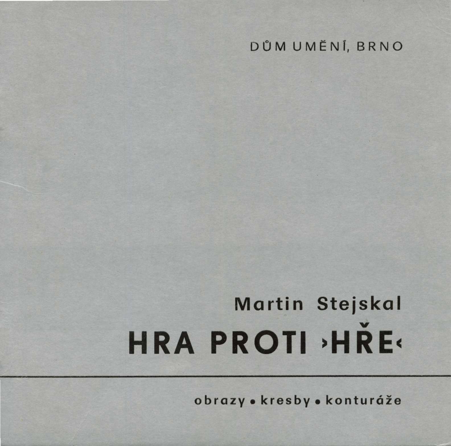 Martin Stejskal. Hra proti „hře“ – obrazy, kresby, konturáže