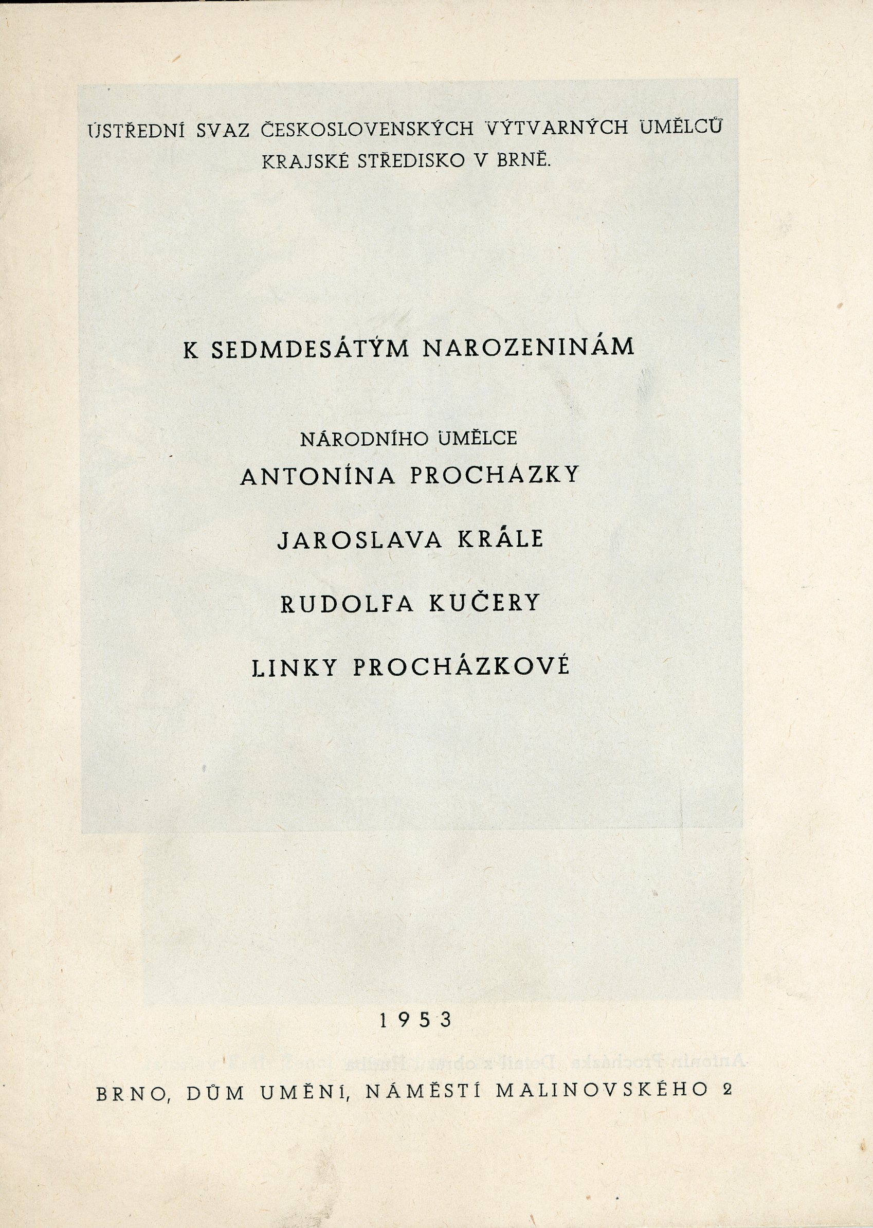 K sedmdesátým narozeninám národního umělce Antonína Procházky, Jaroslava Krále, Rudolfa Kučery, Linky Procházkové