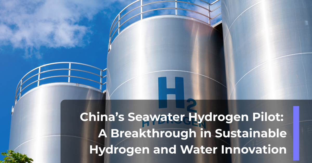 China’s Seawater Hydrogen Pilot: A Breakthrough in Sustainable Hydrogen ...